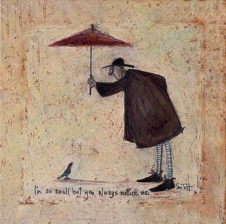 I'm So Small, But You Always Notice Me by Sam Toft