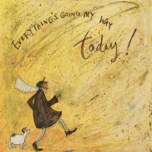 Everything's Going My Way Today! by Sam Toft